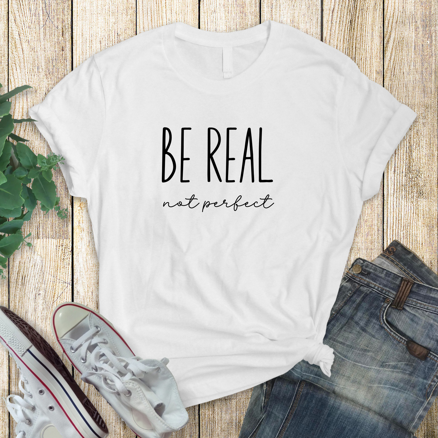 Be Real Not Perfect T-Shirt