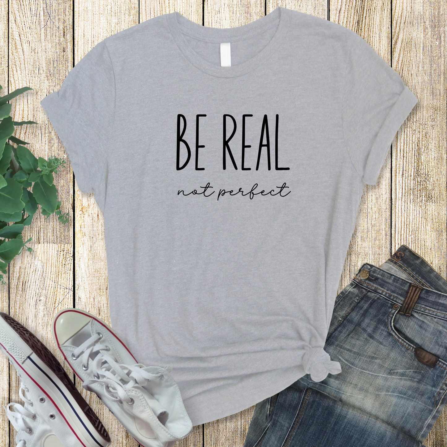 Be Real Not Perfect T-Shirt